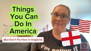 Things You Can Do in the USA-but not in England 󠁧󠁢󠁥󠁮󠁧󠁿American in England