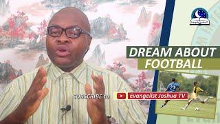 DREAM ABOUT FOOTBALL - Soccer Dream - Evangelist Joshua TV