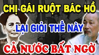 Không Ngờ CHỊ GÁI RUỘT BÁC HỒ Lại Giỏi Thế Này Khiến Cả Nước Bất Ngờ   Triết Lý Tinh Hoa