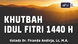 Khutbah Sholat Idul Fitri 1440 H - Ustadz Dr. Firanda Andirja M.A.