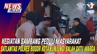 KEGIATAN SAMBANG PEDULI MASYARAKAT SATLANTAS POLRES BOGOR KOTA KUNJUNGI SALAH SATU WARGA