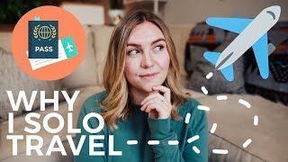 WHY I STARTED SOLO TRAVELING and why YOU should TOO