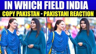 In which Field INDIA copy PAKISTAN - Pakistani Public Reaction - Catalyst Records