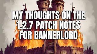 My Thoughts On The Bannerlord 1.2.7 Update