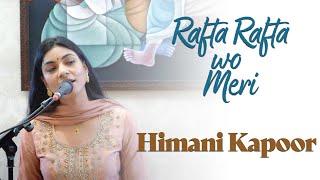 Rafta Rafta woh meri hasti ka  Himani Kapoor  Mehdi Hassan  Bazm e Khas