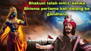 Inilah yang terjadi pada Shakuni ketika bhisma datang ke Gandhara 