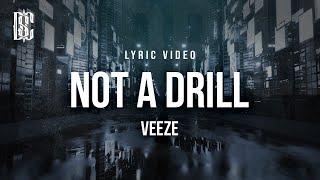 Veeze - Not A Drill  Lyrics