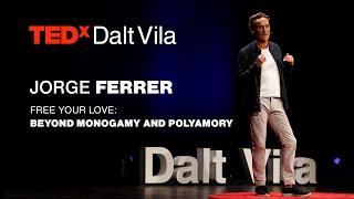 Free Your Love Beyond Monogamy and Polyamory  JORGE FERRER  TEDxDaltVila