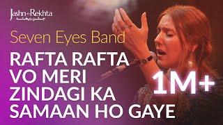 Rafta Rafta Wo Meri Hasti Ka Saaman Ho Gaye  Seven Eyes Band  Jashn-e-Rekhta 4th Edition 2017