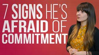 7 Signs Hes Afraid of Commitment