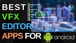 Best VFX Video Effects Editor Apps for Android