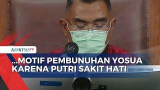 Motif Pembunuhan Yosua Hakim Ungkap Putri Candrawathi Sakit Hati dengan Perbuatan Yosua