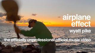 Wyatt Pike - Airplane Effect Officially Unprofessional Official Music Video