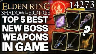 Shadow of the Erdtree - Top 5 New MOST POWERFUL Boss Weapons - Remembrance Weapon Guide Elden Ring