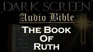 Dark Screen - Audio Bible - The Book of Ruth - KJV. Fall Asleep with Gods Word.