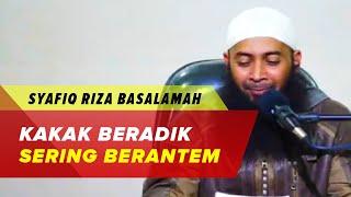 Kakak Beradik Sering Bertengkar Ini Solusinya - Ustadz Syafiq Riza Basalamah