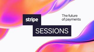 Stripe Sessions 2024  The future of payments