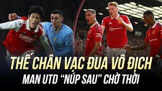 THẾ CHÂN VẠC ĐUA VÔ ĐỊCH NGOẠI HẠNG TAM QUỐC MAN CITY ARSENAL MU AI THỐNG NHẤT THIÊN HẠ?