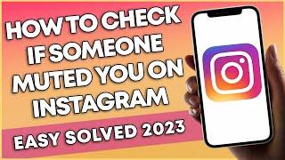 How To Check If Someone Muted You On Instagram 2023