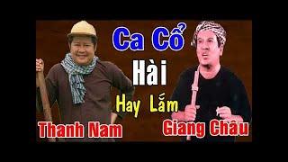 THANH NAM - GIANG CHÂU  Tuyệt ĐỈnh Tân Cổ Ca Cổ Hài Trích Đoạn Cải Lương Hài Hước Hay Quá