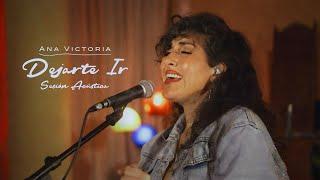 Ana Victoria - Dejarte Ir Sesión Acústica En Vivo