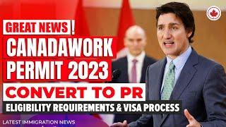 Canada Work Permit 2023 Convert to PR Eligibility Requirements & Visa Process  Canada Immigration