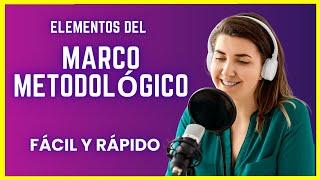 Cuáles son los ELEMENTOS del MARCO METODOLÓGICO O METODOLOGÍA  NORMAS APA 7ma. ED.