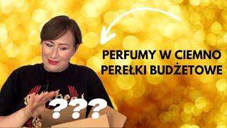 Perfumy w ciemno budżetowe perełki 