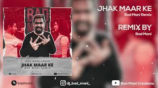 Jhak Maar Ke - Desi Boyz - Bad Mani Remix