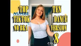 NO BRA VERSION- TOP TEN TIKTOK DANCE - 8 - #NoBraChallenge