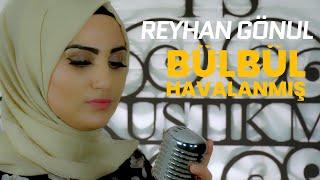 REYHAN GÖNÜL  BÜLBÜL HAVALANMIŞ