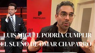 Omar Chaparro casi deja su carrera por la crítica pero Luis Miguel podría realizar su máximo sueño