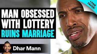 Man OBSESSED With LOTTERY Ruins Marriage **PLUS Fan Favs**  Dhar Mann Studios