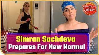 Choti Sarrdaarni Actress Simran Sachdeva Prepares For New Normal  Saas Bahu Aur Saazish