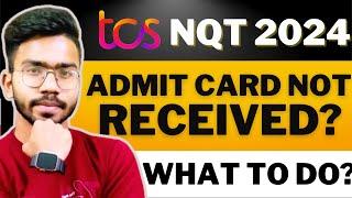 TCS NQT Admit Card Not Received ?  TCS NQT Exam Date 2024 ?