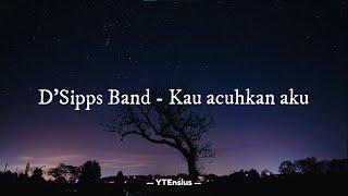 DSipps Band - Kau acuhkan aku Lirik Lagu