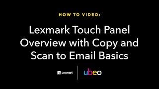 Lexmark Touch Panel Overview with Copy and Scan to Email Basics