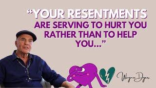 The Truth About Resentments & How To Best Deal With Them  Life Advice By Wayne Dyer