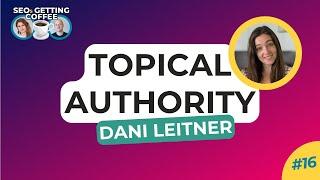 How To Build Topical Authority in SEO with Dani Leitner  SEOs Getting Coffee Ep. 16