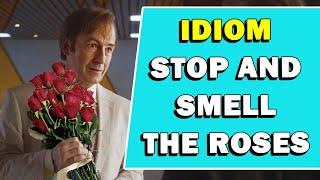Idiom Stop And Smell The Roses Meaning
