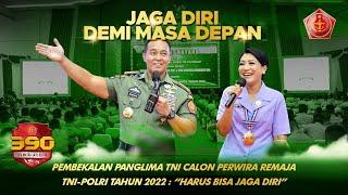 Pembekalan Panglima TNI Calon Perwira Remaja TNI POLRI Tahun 2022  Harus Bisa Jaga Diri