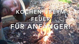 Kochen überm Feuer Grundlagen für Anfänger und Ahnungslose -