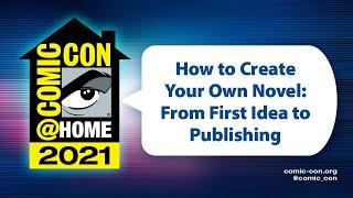 How to Create Your Own Novel From First Idea to Publishing  Comic-Con@Home 2021