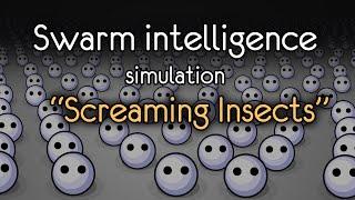 Swarm intelligence simulation.  Project Screaming Insects