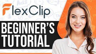 FlexClip Tutorial 2024 How To Use FlexClip For Beginners