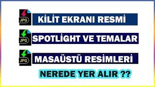 windows 10-11 Kilit Ekranı Resimleri SpotLight ve Masaüstü Resimleri Temalar Nerede Yer Alır ?