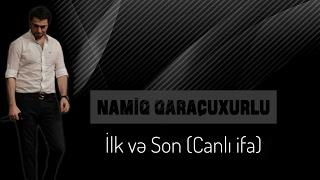 Namiq Qaraçuxurlu - İlk və Son Canlı ifa