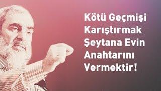 Kötü geçmişi karıştırmak şeytana evin anahtarını vermektir l Nureddin Yıldız