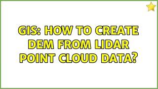 GIS How to create DEM from Lidar point cloud data? 2 Solutions