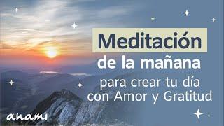 Meditación de la mañana para crear tu día con Amor y Gratitud